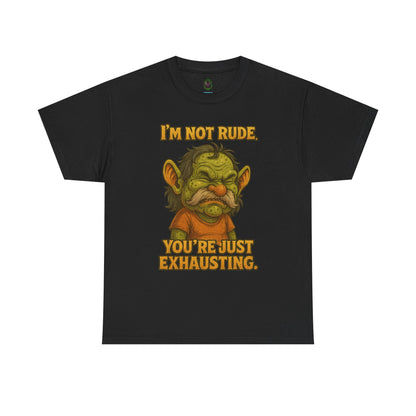 I'm Not Rude You're Just Exhausting Troll Tee | Funny Sarcastic Shirt