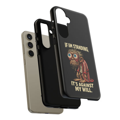 If I’m Standing It’s Against My Will — Funny Sleepy Monster Phone Case