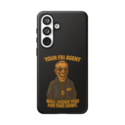 Phone Case — "Your FBI Agent Will Judge You For This Shirt" Funny Novelty Protective Case