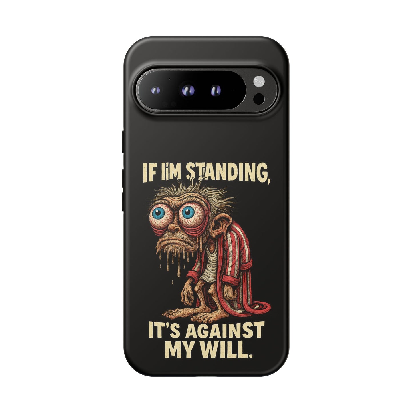 If I’m Standing It’s Against My Will — Funny Sleepy Monster Phone Case