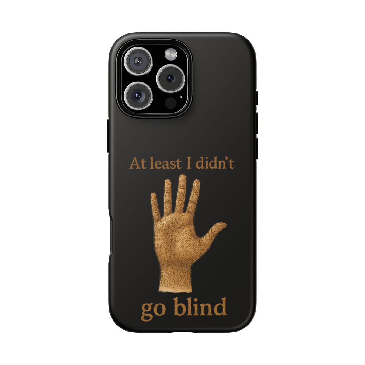 Phone Case — "At Least I Didn't Go Blind" Hand Graphic Protective Cover