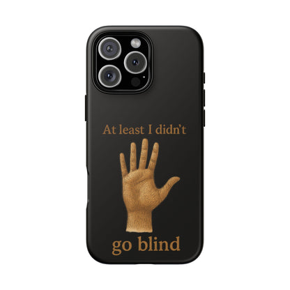 Phone Case — "At Least I Didn't Go Blind" Hand Graphic Protective Cover