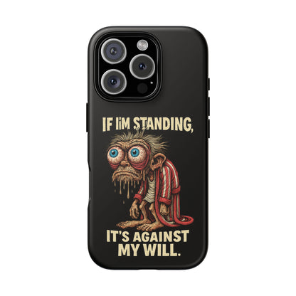 If I’m Standing It’s Against My Will — Funny Sleepy Monster Phone Case