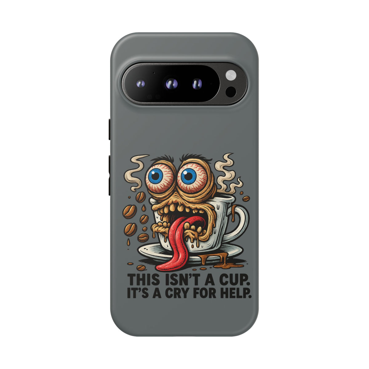 Phone Case — "This Isn't a Cup, It's a Cry for Help" Coffee Monster Design