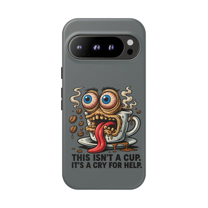 Phone Case — "This Isn't a Cup, It's a Cry for Help" Coffee Monster Design