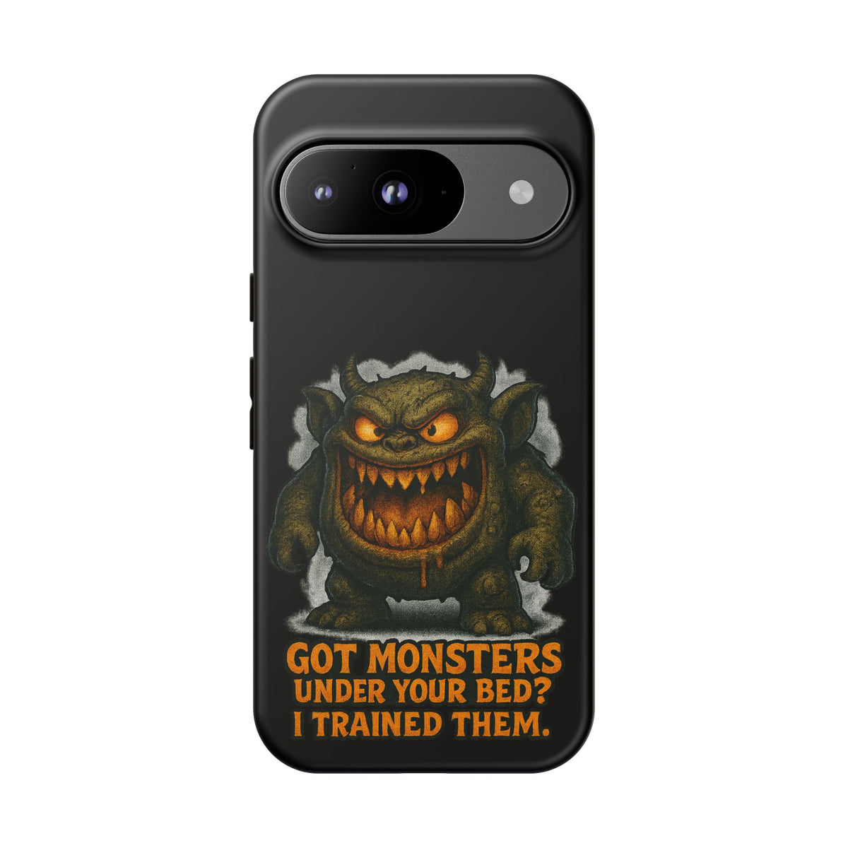 Phone Case — "Got Monsters Under Your Bed? I Trained Them." Funny Monster Protective Cover