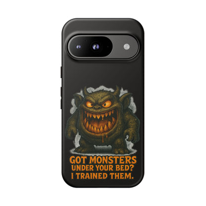 Phone Case — "Got Monsters Under Your Bed? I Trained Them." Funny Monster Protective Cover