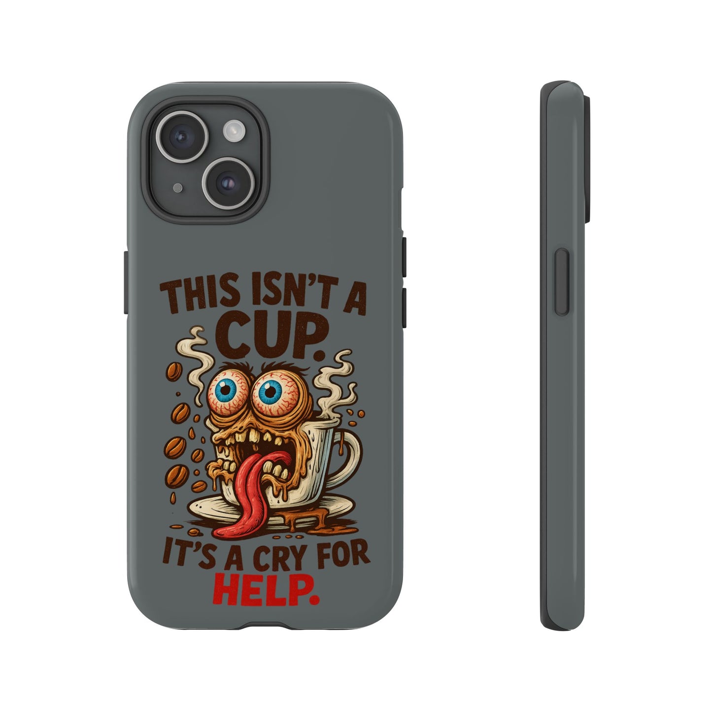 Phone Case — "This Isn't a Cup, It's a Cry for Help" Funny Coffee Monster Design