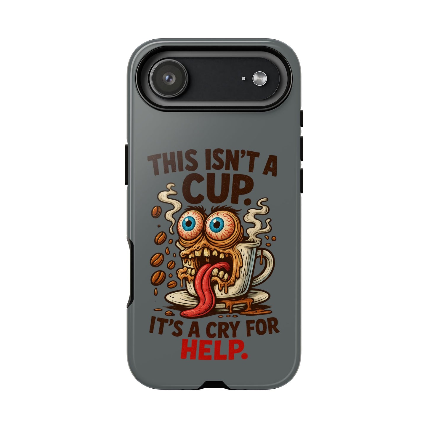Phone Case — "This Isn't a Cup, It's a Cry for Help" Funny Coffee Monster Design