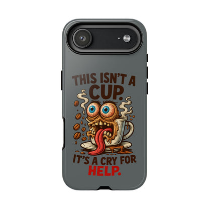 Phone Case — "This Isn't a Cup, It's a Cry for Help" Funny Coffee Monster Design