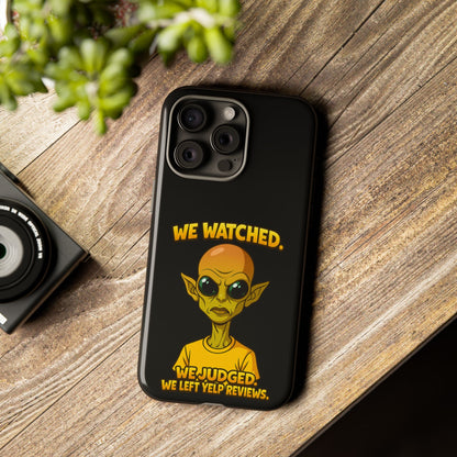 Phone Case — Funny Alien Design: "We Watched. We Judged. We Left Yelp Reviews."