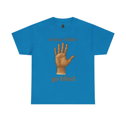 At Least I Didn’t Go Blind T-Shirt | Hand Illustration, Humorous Phrase