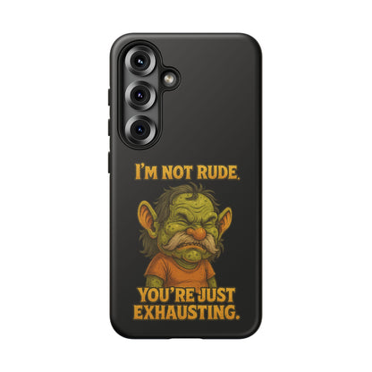 Phone Case – "I'm Not Rude, You're Just Exhausting" Funny Grumpy Troll Protective Cover
