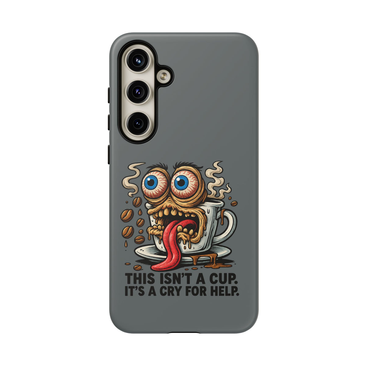 Phone Case — "This Isn't a Cup, It's a Cry for Help" Coffee Monster Design