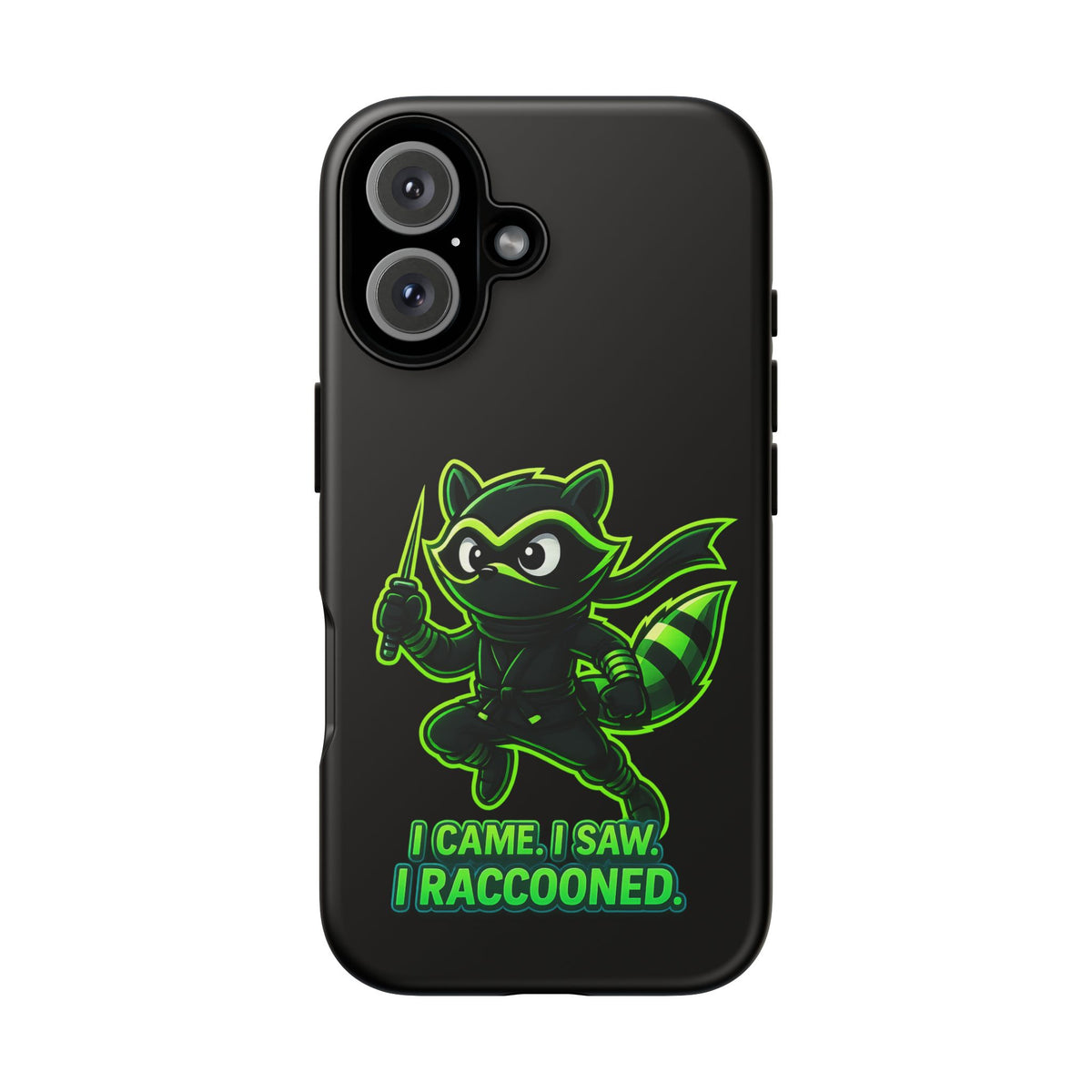 Raccoon Ninja Phone Case — "I Came. I Saw. I Raccooned." Protective iPhone Cover