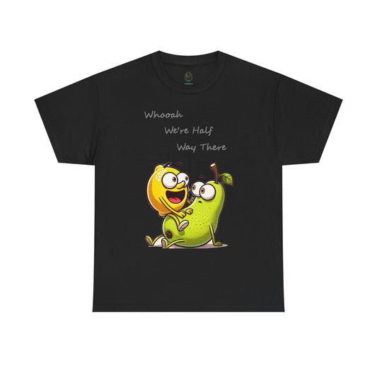 We’re Halfway There Funny Fruit T-Shirt
