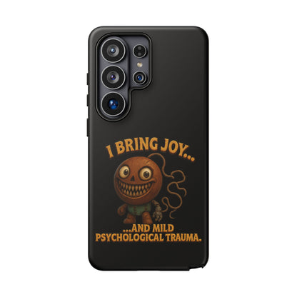 Phone Case — "I Bring Joy... and Mild Psychological Trauma" Funny Creepy Design