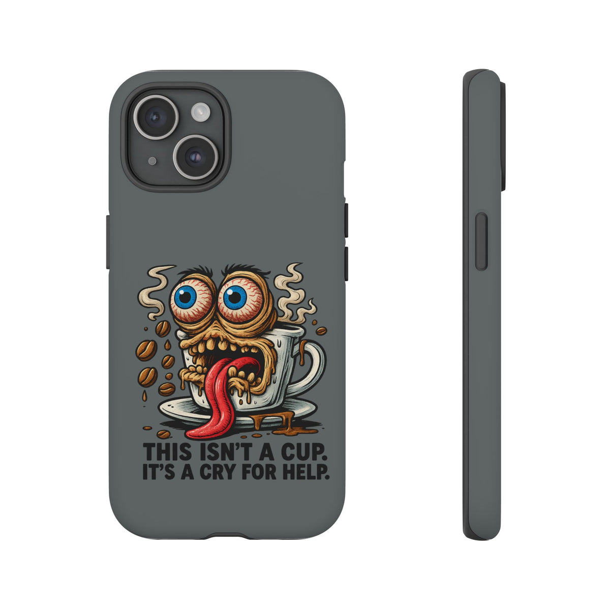 Phone Case — "This Isn't a Cup, It's a Cry for Help" Coffee Monster Design