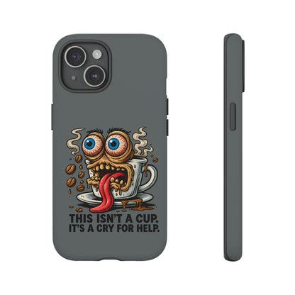 Phone Case — "This Isn't a Cup, It's a Cry for Help" Coffee Monster Design