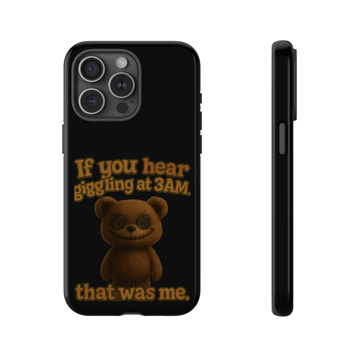 Phone Case — Creepy Teddy Design: "If you hear giggling at 3AM, that was me."
