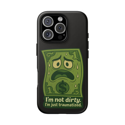 Phone Case — Funny Traumatized Dollar Bill Design ("I'm not dirty, I'm just traumatized")
