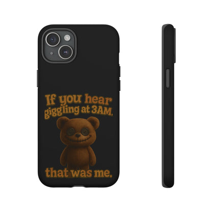 Phone Case — Creepy Teddy Design: "If you hear giggling at 3AM, that was me."