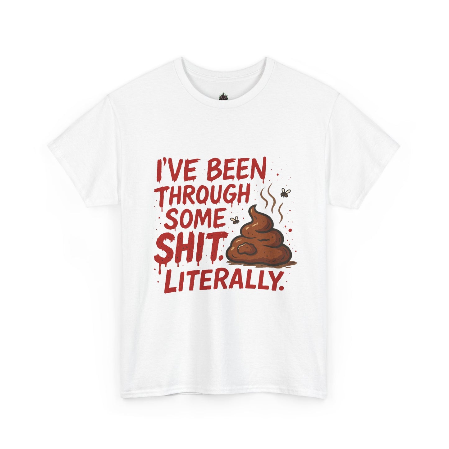 I’ve Been Through Some Sh*t – Literally Tee