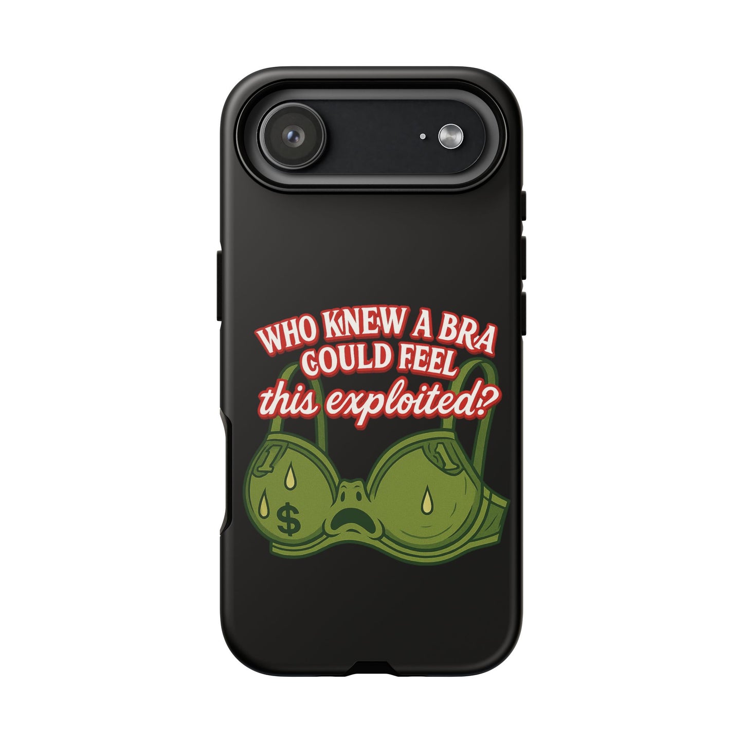 Phone Case — “Who Knew a Bra Could Feel This Exploited?” Graphic Protective Case