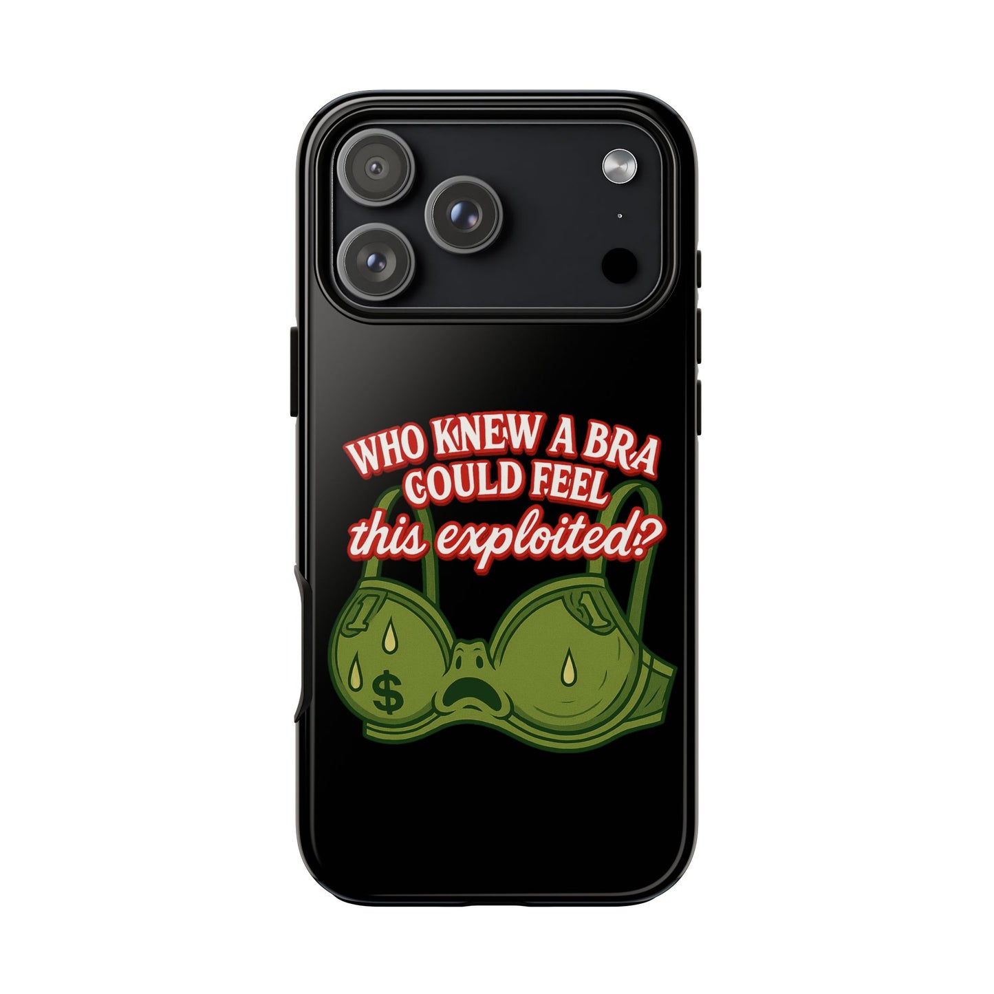 Phone Case — “Who Knew a Bra Could Feel This Exploited?” Graphic Protective Case