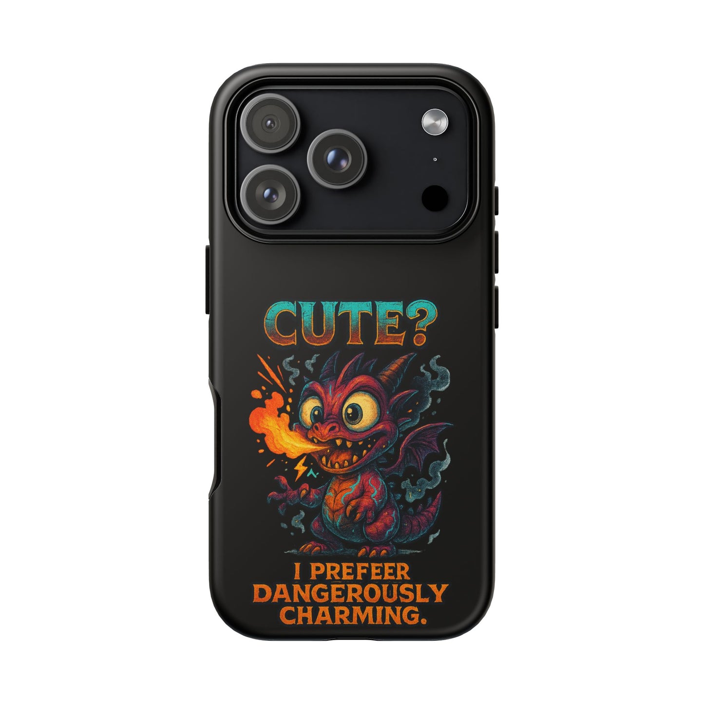 Phone Case — "Cute? I Prefer Dangerously Charming" Dragon Monster Protective Cover