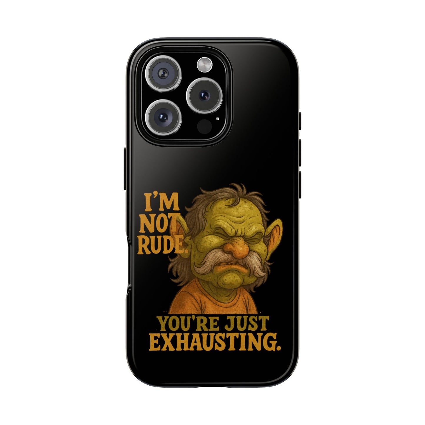 Phone Case — "I'm Not Rude, You're Just Exhausting" Grumpy Goblin Protective Cover