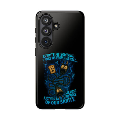 Phone Case — 'Every Time Someone Yanks Us From the Wall... We Lose Another Piece of Our Sanity' Blue Monster Design