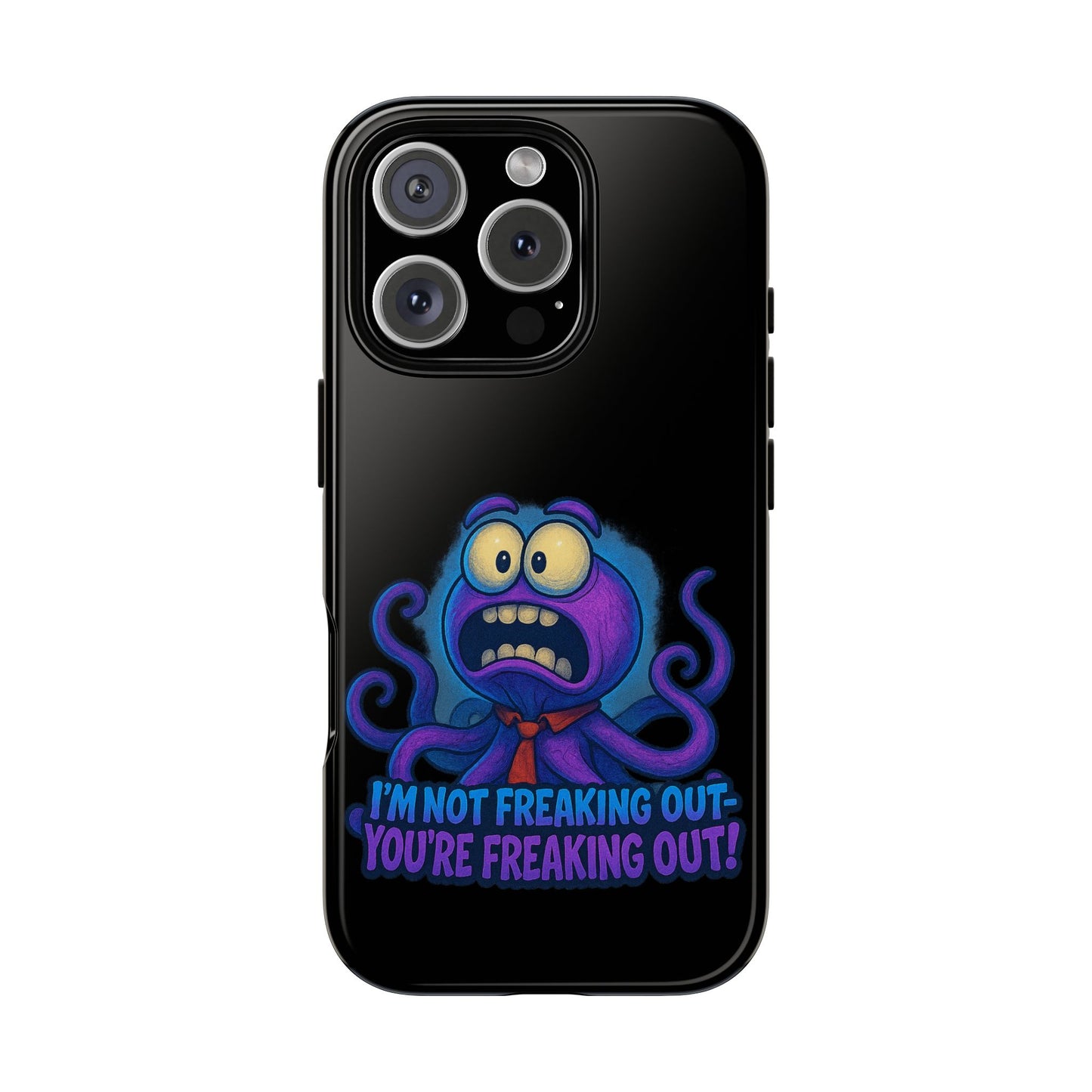 Phone Case — Funny Octopus Design "I'm Not Freaking Out, You're Freaking Out"