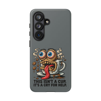 Phone Case — "This Isn't a Cup, It's a Cry for Help" Coffee Monster Design