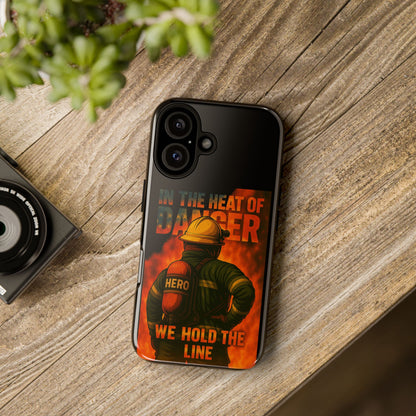 Firefighter Phone Case — "In the Heat of Danger We Hold the Line" Tough Protective Case