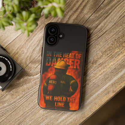 Firefighter Phone Case — "In the Heat of Danger We Hold the Line" Tough Protective Case
