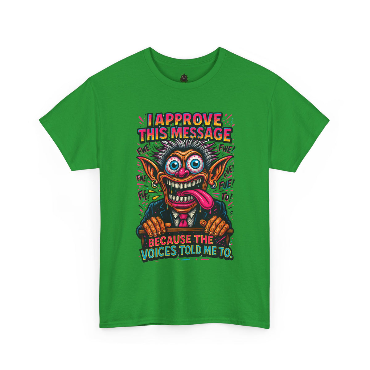 T-Shirt — "I Approve This Message Because The Voices Told Me To" Graphic Tee