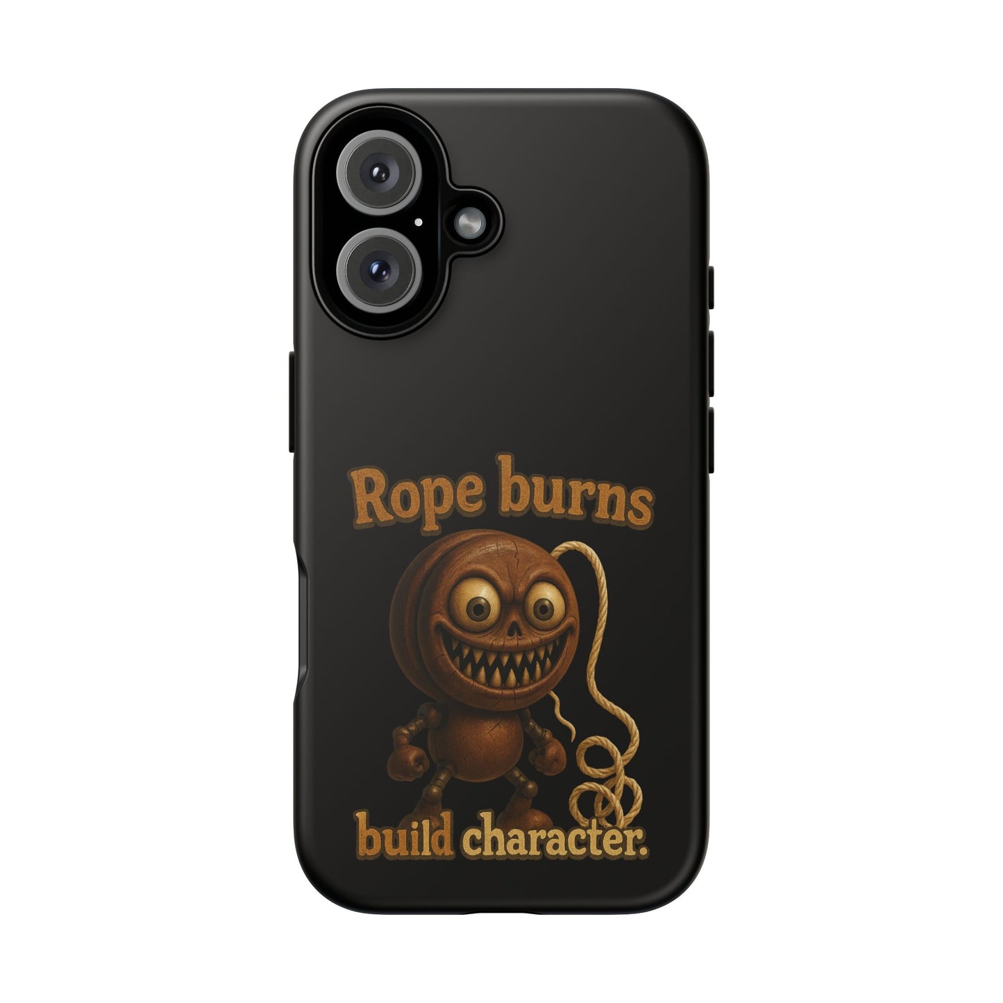 Phone Case — "Rope Burns Build Character" Grinning Cartoon Design