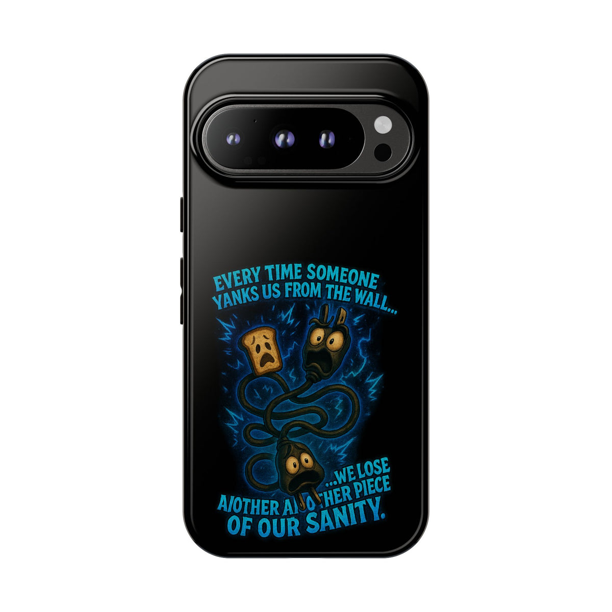 Phone Case — 'Every Time Someone Yanks Us From the Wall... We Lose Another Piece of Our Sanity' Blue Monster Design