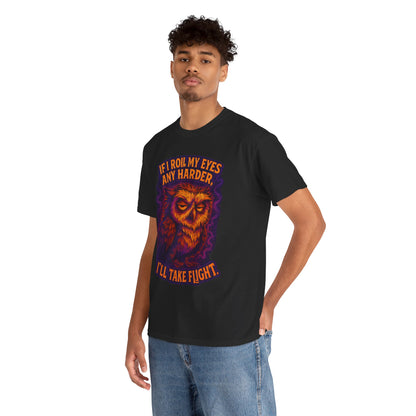 Sarcastic Owl T-Shirt — "If I Roll My Eyes Any Harder, I’ll Take Flight" Graphic Tee