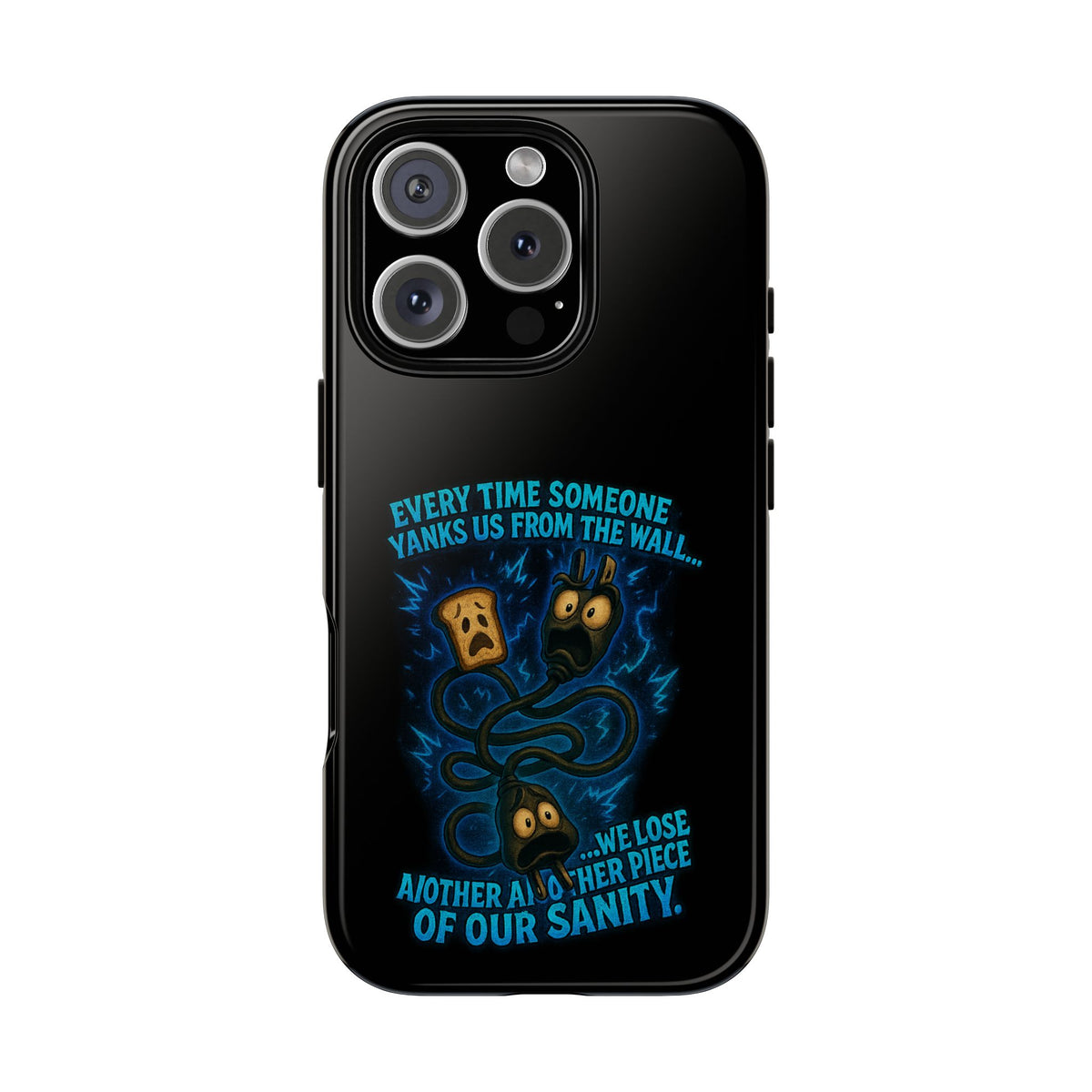Phone Case — 'Every Time Someone Yanks Us From the Wall... We Lose Another Piece of Our Sanity' Blue Monster Design