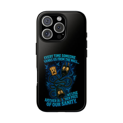 Phone Case — 'Every Time Someone Yanks Us From the Wall... We Lose Another Piece of Our Sanity' Blue Monster Design