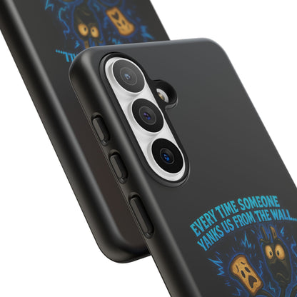 Phone Case — 'Every Time Someone Yanks Us From the Wall... We Lose Another Piece of Our Sanity' Blue Monster Design