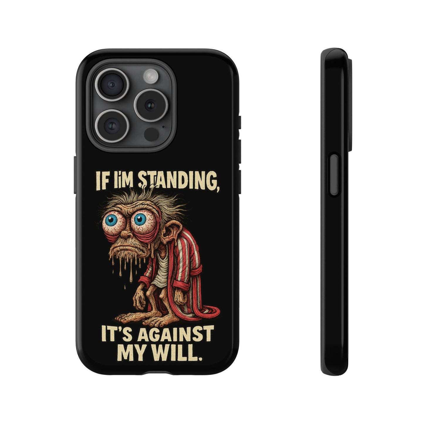 If I’m Standing It’s Against My Will — Funny Sleepy Monster Phone Case