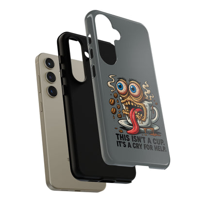 Phone Case — "This Isn't a Cup, It's a Cry for Help" Coffee Monster Design