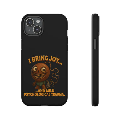 Phone Case — "I Bring Joy... and Mild Psychological Trauma" Funny Creepy Design
