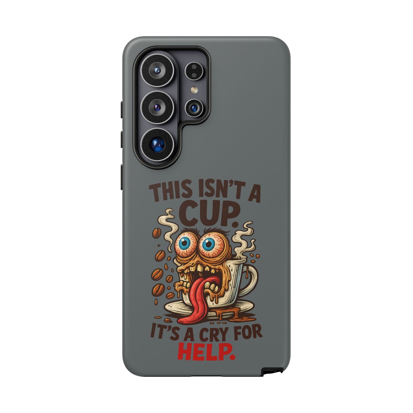 Phone Case — "This Isn't a Cup, It's a Cry for Help" Funny Coffee Monster Design