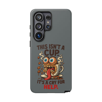 Phone Case — "This Isn't a Cup, It's a Cry for Help" Funny Coffee Monster Design