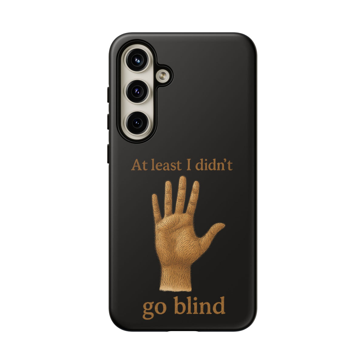 Phone Case — "At Least I Didn't Go Blind" Hand Graphic Protective Cover