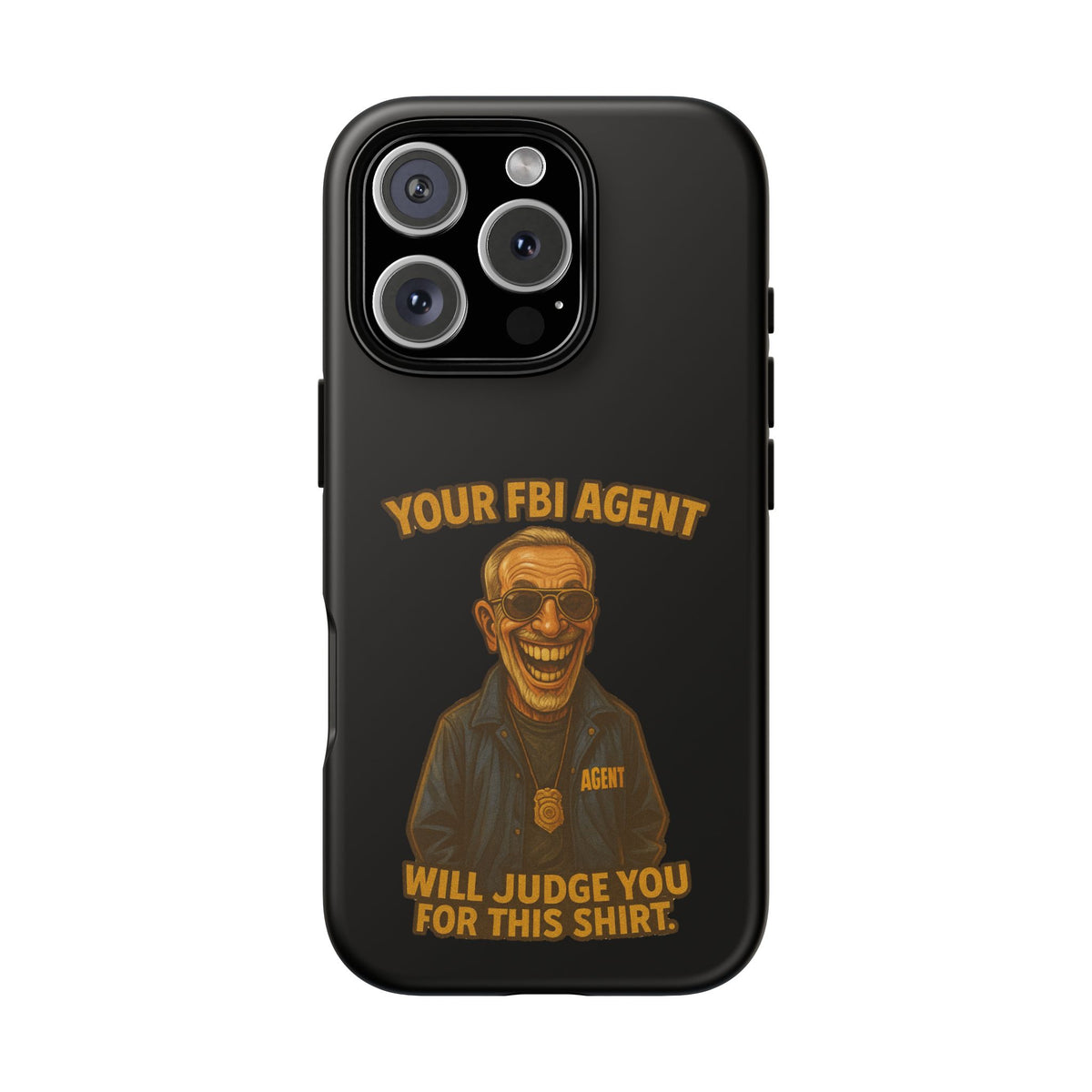 Phone Case — "Your FBI Agent Will Judge You For This Shirt" Funny Novelty Protective Case